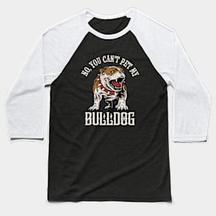 No, You Can't Pet My Bulldog Dog Owner Baseball T-Shirt